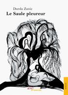 Couverture du livre « Le saule pleureur » de Durda Zanic aux éditions Jets D'encre