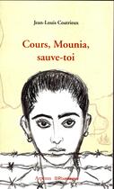 Couverture du livre « Cours, Mounia, sauve-toi » de Jean-Louis Coatrieux aux éditions Riveneuve