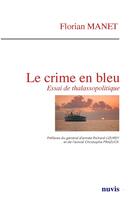 Couverture du livre « Le crime en bleu - essai de thalassopolitique » de Manet Florian aux éditions Nuvis