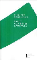 Couverture du livre « Salut aux bêtes sauvages » de Philippe Barthelet aux éditions Pierre-guillaume De Roux