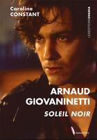 Couverture du livre « Arnaud Giovanetti : soleil noir » de Caroline Constant aux éditions Ovadia