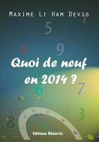 Couverture du livre « Quoi de neuf en 2014 ? » de Maxime Li Ham Devis aux éditions Rheartis
