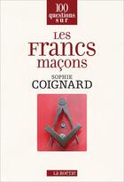 Couverture du livre « 100 questions sur les francs-maçons » de Sophie Coignard aux éditions Editions De La Boetie