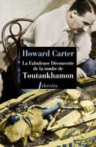 Couverture du livre « La fabuleuse découverte de la tombe de Toutankhamon » de Howard Carter aux éditions Libretto