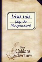 Couverture du livre « Une vie » de Guy de Maupassant aux éditions Mes Cahiers De Lecture