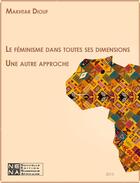 Couverture du livre « Le féminisme dans toutes ses dimensions ; une autre approche » de Makhtar Diouf aux éditions Nouvelles Editions Numeriques Africaines