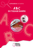Couverture du livre « L'ABC du tissage danois » de Les Rocailleries De Sandrine aux éditions Il Etait Un Ebook Il Etait Un Bouquin