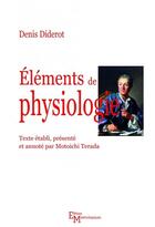 Couverture du livre « Éléments de physiologie » de Denis Diderot aux éditions Editions Matériologiques