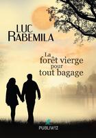 Couverture du livre « La forêt vierge pour tout bagage » de Luc Rabemila aux éditions Publiwiz