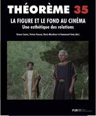 Couverture du livre « Théorème t.35 : la figure et le fond au cinéma ; une esthétique des relations » de Teresa Castro aux éditions Presses De La Sorbonne Nouvelle