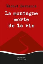 Couverture du livre « La montagne morte de la vie » de Michel Bernanos aux éditions L'arbre Vengeur