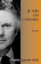 Couverture du livre « Je suis un cathare » de Vial Marie-Laure aux éditions Publier Son Livre