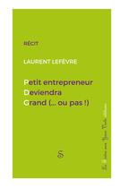 Couverture du livre « Petit entrepreneur deviendra grand (...ou pas !) » de Laurent Lefevre aux éditions La Sirene Aux Yeux Verts