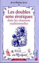 Couverture du livre « Les doubles sens érotiques dans les chansons traditionnelles : la rose et le rossignol » de Jean-Pierre Jany aux éditions Bonneton