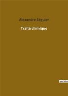 Couverture du livre « Traité chimique » de Alexand Seguier aux éditions Culturea