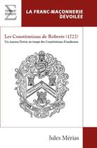 Couverture du livre « Les constitutions de Roberts (1722) : Un ancien devoir au temps des constitutions d'Anderson » de Jules Merias aux éditions Complicites