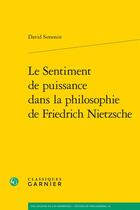 Couverture du livre « Le sentiment de puissance dans la philosophie de Friedrich Nietzsche » de David Simonin aux éditions Classiques Garnier