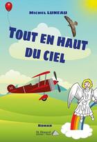 Couverture du livre « Tout en haut du ciel » de Michel Luneau aux éditions Saint Honore Editions