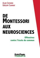 Couverture du livre « De Montessori aux neurosciences : Offensives contre l'école du commun » de Alain Chevarin et Gregory Chambat aux éditions N'autre Ecole