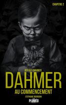 Couverture du livre « Dahmer Tome 2 : Dahmer au commencement » de Stephane Bourgoin aux éditions Bencom Plumeo