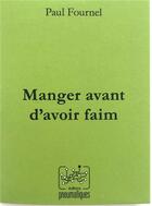 Couverture du livre « Manger avant d'avoir faim » de Paul Fournel aux éditions Pneumatiques