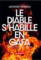 Couverture du livre « Le diable s'habille en GAFA » de Jacques Séguéla aux éditions Coup De Gueule