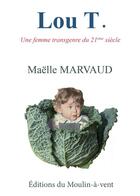 Couverture du livre « Lou T ; une femme transgenre du 21ème siècle » de Maelle Marvaud aux éditions Editions Du Moulin-a-vent