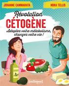 Couverture du livre « Révolution cétogène : adaptez votre métabolisme, changez votre vie ! » de Johanne Cammarata et Nora Tellis aux éditions Caliopea