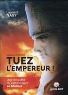 Couverture du livre « Tuez l'empereur ! une enquête du commissaire Le Mullois » de Laurent Nagy aux éditions Lemme Edit