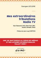 Couverture du livre « Mes extraordinaires tribulations radio tv - kyiv, beyrouth, paris, new york, onu, russie, somalie, c » de Leclere/Chretien aux éditions Asme