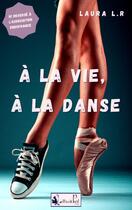 Couverture du livre « À la vie, à la danse » de Laura L.R aux éditions Lettres A Part