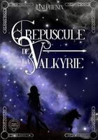 Couverture du livre « Au crépuscule de la valkyrie » de Luni Phenix aux éditions Magika Editions