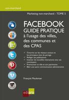 Couverture du livre « Facebook guide pratique a l'usage des villes, des communes et des cpas » de Meuleman F. aux éditions Edipro