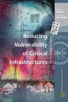 Couverture du livre « Reducing vulnerability of critical infrastructures ; methodological manual » de Luciano Morabito aux éditions Presses Internationales Polytechnique