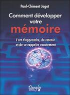 Couverture du livre « Comment développer votre mémoire ; l'art d'apprendre, de retenir et de se rappeler exactement » de Paul-Clement Jagot aux éditions Dangles