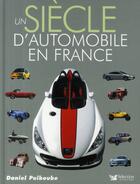 Couverture du livre « Un siècle d'automobile en France » de Daniel Puiboube aux éditions Selection Du Reader's Digest