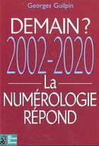 Couverture du livre « Demain ? 2002-2020 la numerologie repond » de Guilpin Georges aux éditions Dauphin
