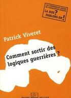 Couverture du livre « Comment sortir des logiques guerrières ? » de Patrick Viveret aux éditions Editions Rue D'ulm