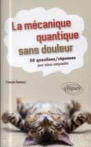 Couverture du livre « La mecanique quantique sans douleur » de Francois Vannucci aux éditions Ellipses