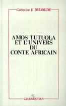Couverture du livre « Amos Tutuola et l'univers du conte africain » de Catherine E. Belvaude aux éditions L'harmattan