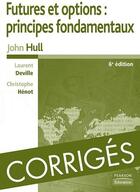 Couverture du livre « Futures et options : principes fondamentaux ; corrigés » de Hull/Deville/Henot aux éditions Pearson