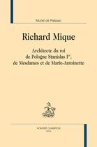 Couverture du livre « Richard Mique ; architecte du roi de Pologne Stanilas 1er, de Mesdames et de Marie-Antoinette » de Muriel De Raissac aux éditions Honore Champion