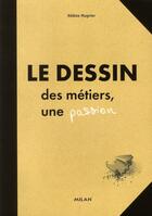 Couverture du livre « Le dessin ; des métiers, une passion » de Mugnier Helene aux éditions Milan