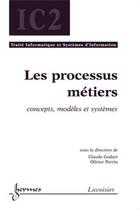 Couverture du livre « Les processus métiers ; concepts modeles et systèmes ; traité ic2 serie informatique et systèmes d'information » de Claude Godart aux éditions Hermes Science Publications