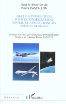 Couverture du livre « Quelles perspectives pour le renseignement spatial et aerien francais apres le kosovo ? » de Pierre Pascallon aux éditions L'harmattan