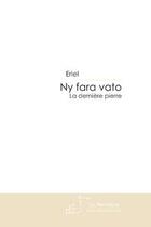 Couverture du livre « Ny fara vato ; à dernière pierre » de Eriel Eriel aux éditions Le Manuscrit