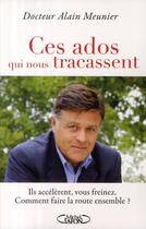 Couverture du livre « Ces ados qui nous tracassent ; ils accélèrent, vous freinez. comment faire la route ensemble ? » de Alain Meunier aux éditions Michel Lafon