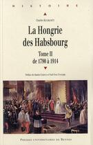 Couverture du livre « La Hongrie des Habsbourg Tome 2 ; de 1790 à 1914 » de Charles Kesckemeti aux éditions Pu De Rennes