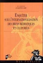 Couverture du livre « Enquêter sur l'internationalisation des biens médiatiques et culturels » de Jean-Baptiste Comby aux éditions Pu De Rennes
