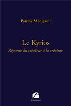 Couverture du livre « Le kyrios ; réponse du créateur à la créature » de Patrick Menigault aux éditions Editions Du Panthéon